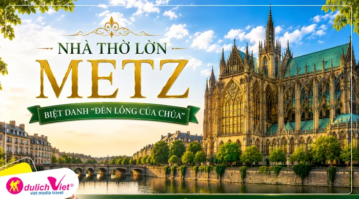 Nhà thờ lớn Metz –biệt danh “Đèn lồng của Chúa” 