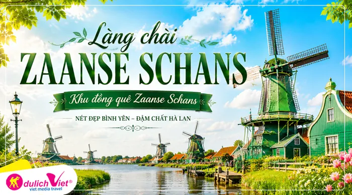 Làng chài Zaanse Schans “khu đồng quê Zaanse Schans