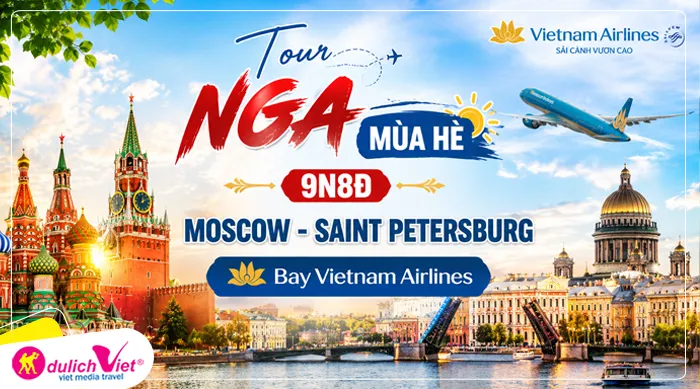 TOUR NGA MÙA HÈ 9N8Đ | MOSCOW - SAINT PETERSBURG Bay Vietnam Airlines