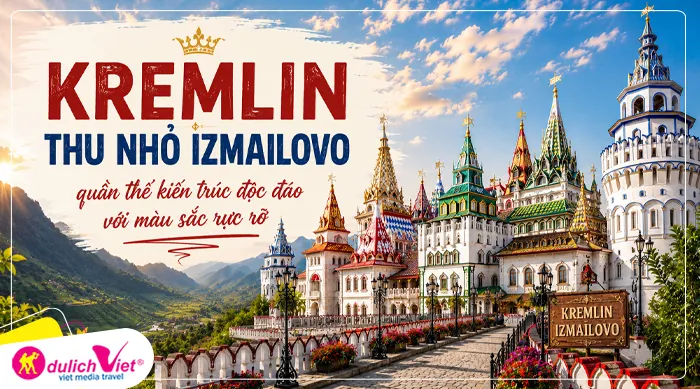 KREMLIN THU NHỎ IZMAILOVO – quần thể kiến trúc độc đáo với màu sắc rực rỡ