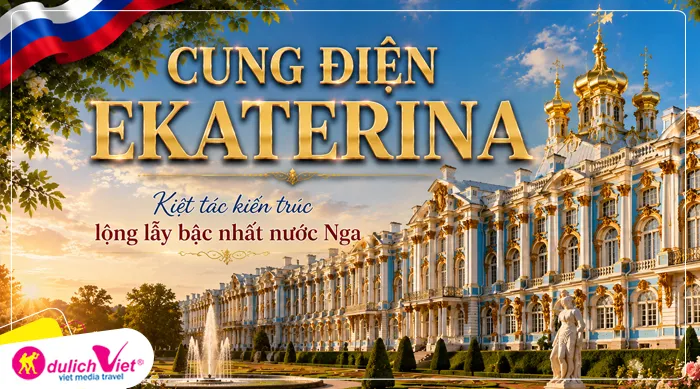 CUNG ĐIỆN EKATERINA kiệt tác kiến trúc lộng lẫy bậc nhất nước Nga