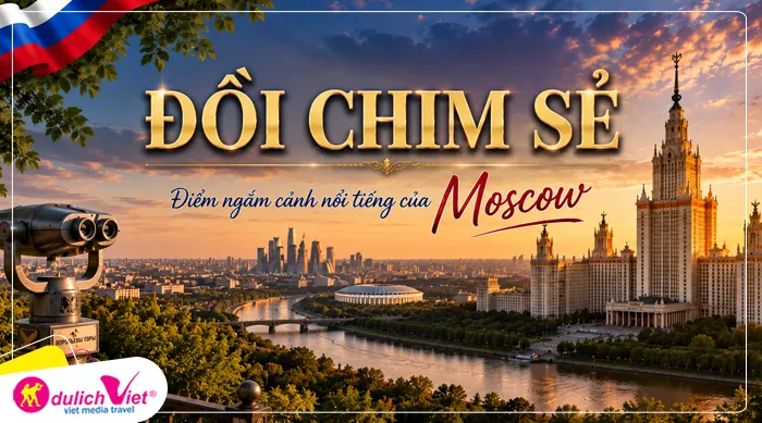 ĐỒI CHIM SẺ điểm ngắm cảnh nổi tiếng của Moscow