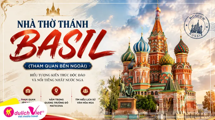 NHÀ THỜ THÁNH BASIL (THAM QUAN BÊN NGOÀI) – biểu tượng rực rỡ và nổi tiếng nhất của nước Nga