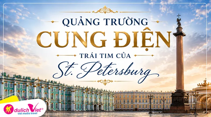 QUẢNG TRƯỜNG CUNG ĐIỆN trái tim của St. Petersburg