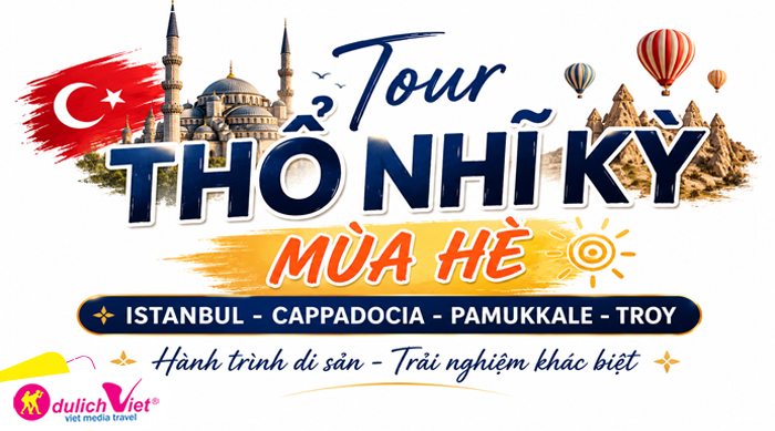 TOUR THỔ NHĨ KỲ MÙA HÈ 8N7Đ | ISTANBUL - CAPPADOCIA - PAMUKKALE - TROY