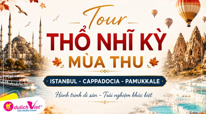 TOUR THỔ NHĨ KỲ MÙA THU 8N7Đ | ISTANBUL - CAPPADOCIA - PAMUKKALE