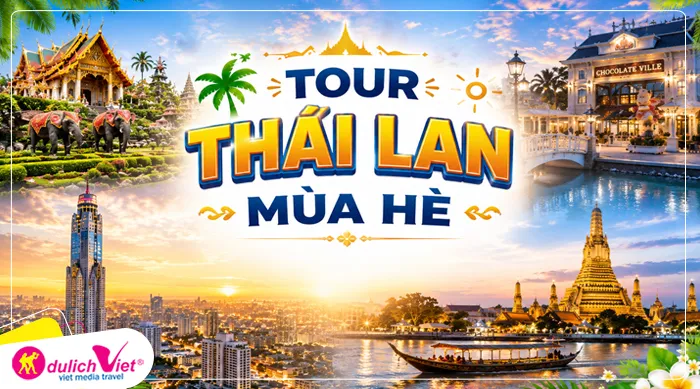 TOUR THÁI LAN MÙA HÈ 5N4Đ | NONG NOOCH - CHOCOLATE VILLE - BAIYOKE - CHAOPRAYA