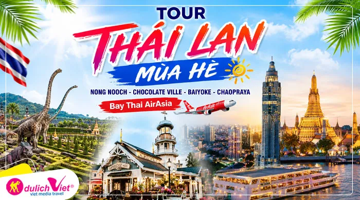 TOUR THÁI LAN MÙA HÈ 5N4Đ | NONG NOOCH - CHOCOLATE VILLE - BAIYOKE - CHAOPRAYA (Bay Thai AirAsia)