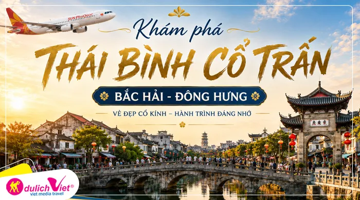 TOUR TRUNG QUỐC MÙA HÈ 6N5Đ | THÁI BÌNH CỔ TRẤN - BẮC HẢI - ĐÔNG HƯNG | BAY HÀNG KHÔNG SUN PHUQUOC AIRWAYS