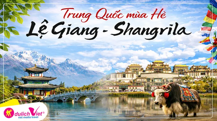 TOUR TRUNG QUỐC MÙA HÈ 5N4Đ | LỆ GIANG - SHANGRILA - KHÔNG SHOPPING - TRẢI NGHIỆM TRỌN VẸN