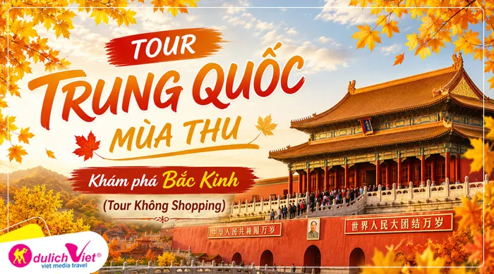 TOUR TRUNG QUỐC MÙA THU 4N3Đ | Khám phá Bắc Kinh (Tour Không Shopping)