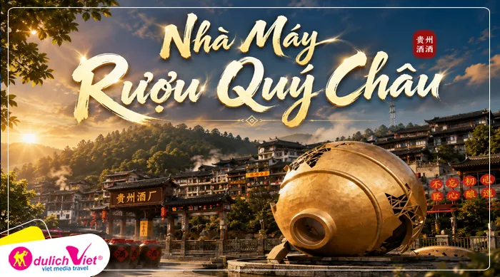 Nhà Máy Rượu Quý Châu – tận mắt chiêm ngưỡng và tìm hiểu lịch sử lâu đời