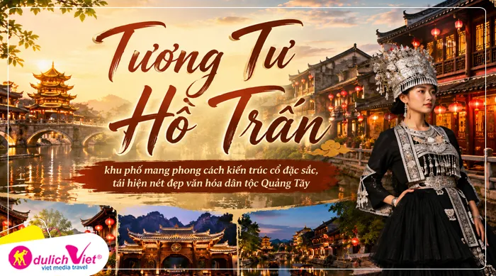 Tương Tư Hồ Trấn – khu phố mang phong cách kiến trúc cổ đặc sắc, tái hiện nét đẹp văn hóa dân tộc Quảng Tây