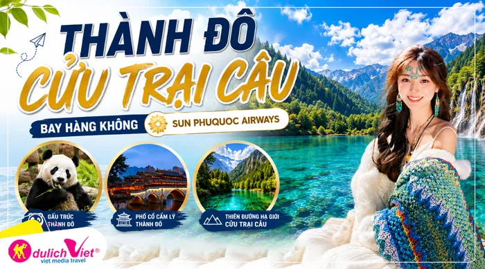 TOUR TRUNG QUỐC MÙA HÈ 6N5Đ | THÀNH ĐÔ - CỬU TRẠI CÂU - BAY HÀNG KHÔNG SUN PHUQUOC AIRWAYS
