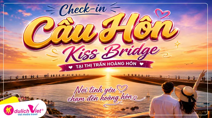 Check-in Cầu Hôn Kiss Bridge tại thị trấn Hoàng hô