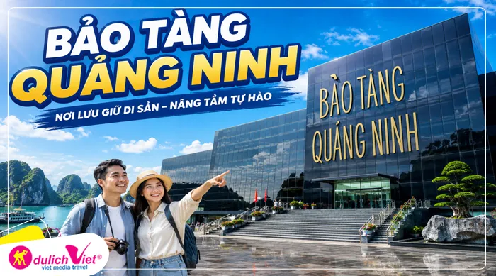 Tour Quảng Ninh tham quan Bảo Tàng Quảng Ninh